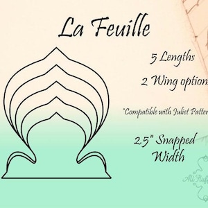 May include: Line drawing of a leaf shape with five different sizes, labelled in inches. The text "La Feuille" is at the top of the image. The text "5 Lengths", "2 Wing options", "*Compatible with Juliet Pattern", "2.5" Snapped Width", and "All Fluffed Up" is also included in the image.