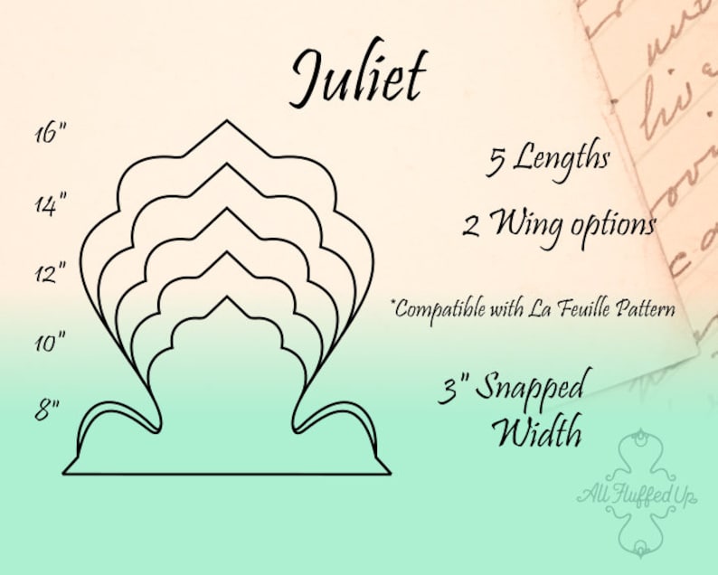 May include: Black line drawing of a decorative design named "Juliet" with five size options, ranging from 8" to 16" in length, and two wing options. The design has a 3" snapped width. Text on the image says "Compatible with La Feuille Pattern."