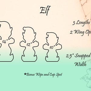 May include: Outlines of three elf figures in varying sizes: 14 inches, 12 inches, and 10 inches tall, with a 2.5-inch snapped width. The image also mentions 3 lengths and 2 wing options. Text reads "Elf" and "Bonus Wipe and Cup Spot."