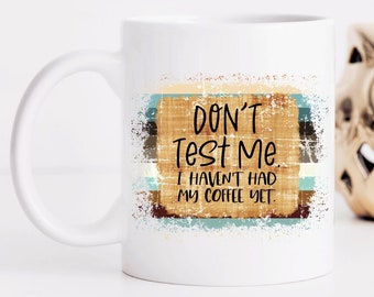Don't Test Me I Haven't Had My Coffee Yet Mug - Farmhouse Decor - Farmhouse Mug - Coffee Mug - Funny Coffee Cup Gift - Funny Coffee Mug