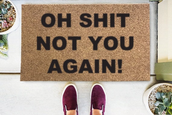 Oh Shit Not You Again Funny Doormat Home Decor Spring Decor