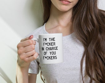 Funny Boss Coffee Mug • I'm The F*cker In Charge