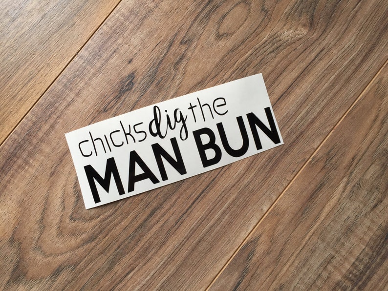 Chicks dig the MAN BUN \u2022 car window decal \u2022 fast shipping \u2022 any size decal man bun decal man bun sticker man bun love
