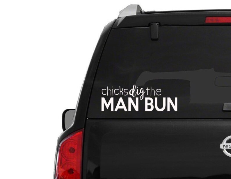 Chicks dig the MAN BUN \u2022 car window decal \u2022 fast shipping \u2022 any size decal man bun decal man bun sticker man bun love