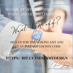 May include: A graphic with text that reads "Become an official VIP fan of Ines Lamy - and get exclusive perks. Want 15% off? Sign up for the mailing list and get an instant coupon code. Type this link into your browser: https://bit.ly/ineslamydesign". The graphic also includes a hand wearing a blue and white ceramic bracelet.