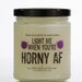 Light me when Horny AF, Candle, Personalized, gift for her, Anniversary, Husband gift, boyfriend gift, dad gift, happy birthday, grad gifts, 