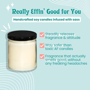 May include: A white soy candle in a clear glass jar with a black lid. The candle is surrounded by a light blue background with white and pink stripes. The text "Really Effin' Good for You" is at the top of the image. The text "Handcrafted soy candles infused with sass" is below the title. The text "Steadily releases fragrance & attitude", "Way safer than toxic AF candles", and "Fragrance that actually smells good, without any freaking headaches" is listed below the candle.