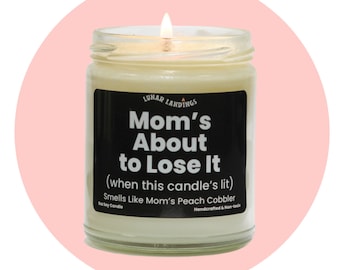 Mom's About to Lose It Candle, Mother's Day Gift For Mom from Daughter, Gift from Husband, Sarcastic Mom Gift Funny Gift For Mom Candle