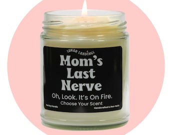 Mom's Last Nerve, Mom Gift from Daughter, Mother's Day Gift, Funny gift for Mom, Scented Soy Candle, Gift for Mom, Mothers Day Candle