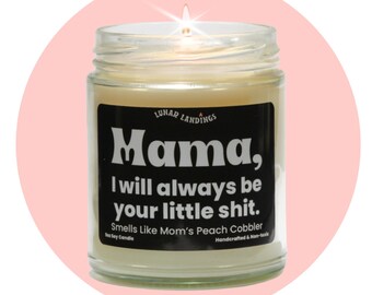 Mama, i will always be your little shit Soy Candle Mama Soy Candle / Mother's Day Gift / Mother's Day Gift from daughter /Funny Gift For Mom