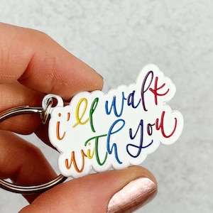 I&#39;ll walk with you Keychain Enamel or Acrylic | Ally Keychain | I&#39;ll walk with you Acrylic Keychain | Rainbow Keychain