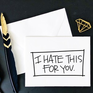 Greeting Card &quot;I hate this for you&quot; | Encouragement Card | Sympathy Card | Friendship Card | Love Card