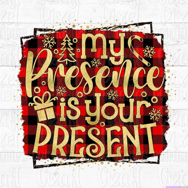 Christmas Sublimation Design My Presence Is Your Present Funny Sublimation Tshirt, Holiday Sublimation, Christmas PNG, Sarcastic Sublimation