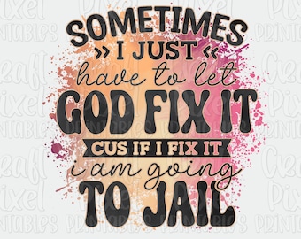 Funny Shirt PNG For Sublimation, Let God Fix It Snarky Quote, Savage Saying Png, Adult Sarcasm PNG, Sassy TShirt PNG, Funny Mug Sublimation