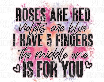Valentine's Day Sublimation Tshirt Design, Anti-Valentine PNG, Roses Are Red Violets Are Blue I Have 5 Fingers The Middle One Is For You