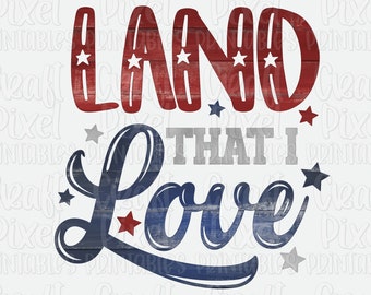 Land That I Love, Patriotic USA Png, 4th Of July Sublimation Design, American PNG, Tshirt Sublimation Designs, July 4th PNG For Sublimation