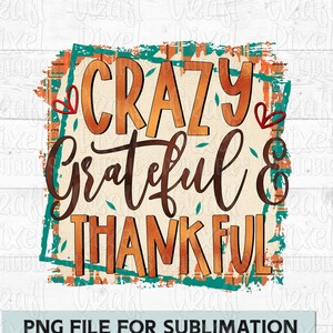 Sublimationsdesign, verrückt dankbar & dankbar, Sublimationsfall, Herbst PNG, Herbst Spruch PNG, Herbst Zitat, Thanksgiving, Sublimationsbecher
