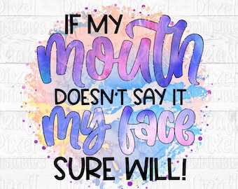 If My Mouth Doesn't Say It My Face Will Sublimation Quote, Funny Saying PNG, Coffee Quote PNG, Sarcastic Quote PNG, Mom Shirt png