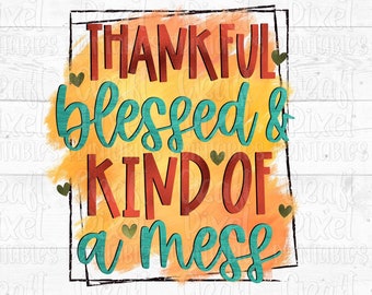 Thankful Blessed & Kind Of A Mess, Fall Sublimation, Fall Mug Png, Autumn Mug Png, Fall Quote Sublimation, Fall Shirt Sublimation, Fall Png