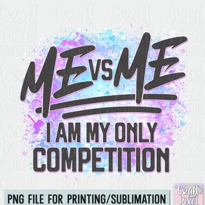 May include: A digital design featuring a watercolor background in shades of pink, blue, and purple with the text "ME VS ME I AM MY ONLY COMPETITION" in black.