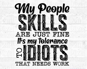 My People Skills Are Just Fine It's My Tolerance To Idiots That Needs Work, Funny Sublimation, Tshirt PNG File, PNG Sublimation