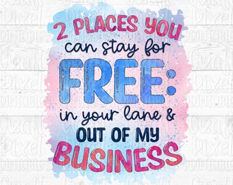 Sublimation Design For Shirts, Snarky Png, Sarcastic Mom Quote, 2 Places You Can Stay For Free, Funny Png, Sublimation Quote, Coffee Mug Png