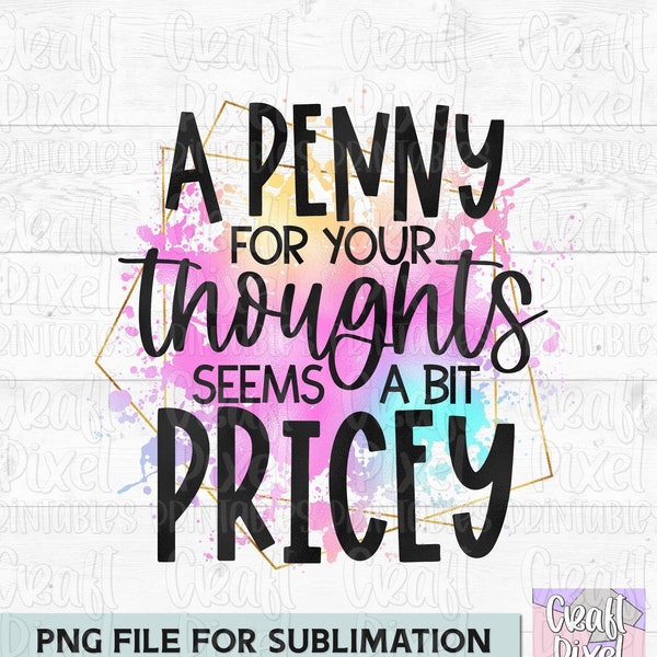 A Penny For Your Thoughts Seems A Bit Pricey, Sublimation Mug, Funny Quote PNG, Coffee Quote PNG, Funny Mug PNG, Sublimation Quote