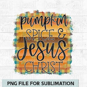 Fall Sublimation Design, Pumpkin Spice & Jesus Christ, Autumn Sublimation, Tshirt PNG File, Coffee Quote PNG, Thanksgiving Sublimation