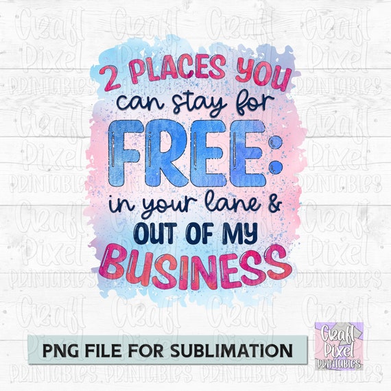 Sublimation Design For Shirts, Snarky Png, Sarcastic Mom Quote, 2 Places You Can Stay For Free, Funny Png, Sublimation Quote, Coffee Mug Png