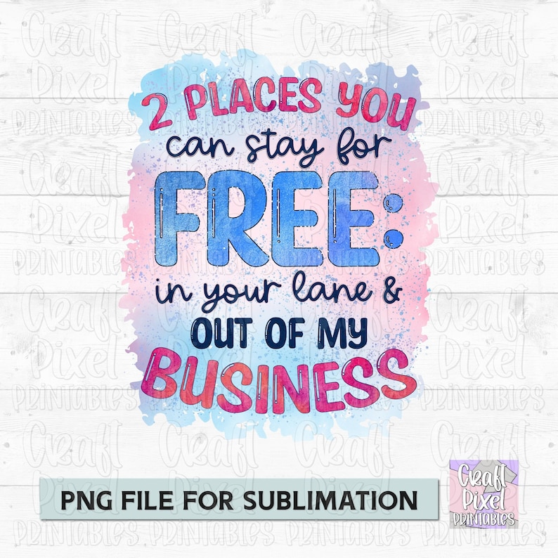 May include: A watercolour design with a blue and pink background. The text reads "2 Places You Can Stay For Free: In Your Lane & Out Of My Business".