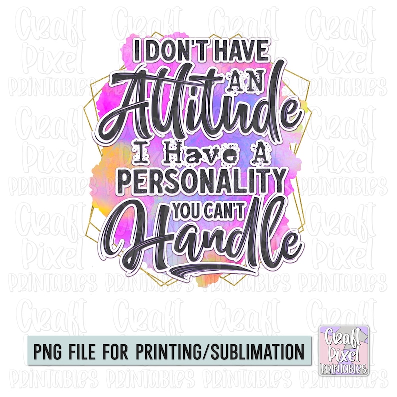 Puede incluir: Un dise&ntilde;o digital con el texto "I don't have an attitude, I have a personality you can't handle." El texto est&aacute; en una fuente audaz y estilizada con un contorno negro, sobre un fondo de acuarela rosa, morado y amarillo.