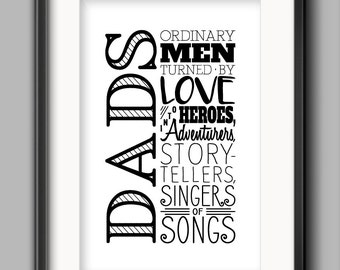 Dad Printable - "Ordinary Men Turned By Love Into Heroes, Adventurers, Story-Tellers, Singers of Songs"