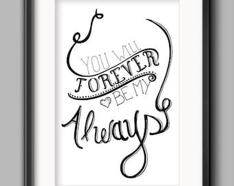 Love Printable - "You Will Forever Be My Always"