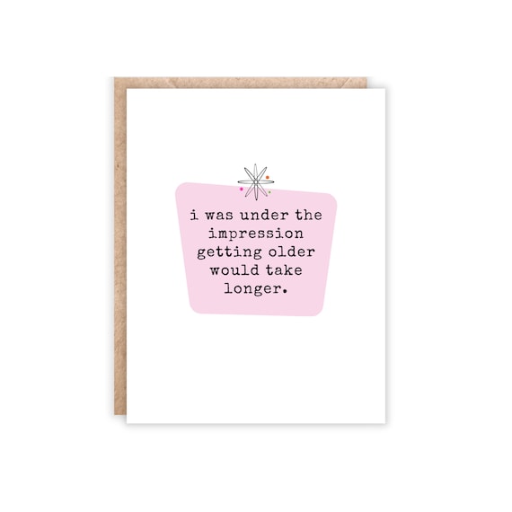 Funny Aging Birthday Card: Sassy Snarky A2 Greeting Card