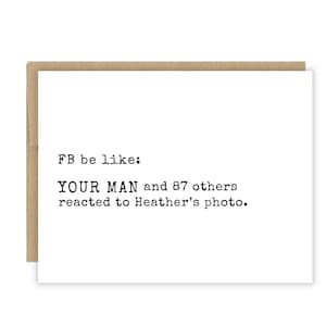 May include: A white greeting card with a brown envelope. The card reads "FB be like: YOUR MAN and 87 others reacted to Heather's photo."