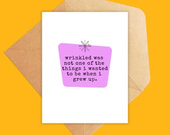 Wrinkled Was Not What I Wanted to Be | Aging Funny Birthday Greeting Cards | Adult Humor Cards | Funny Card for a Friend