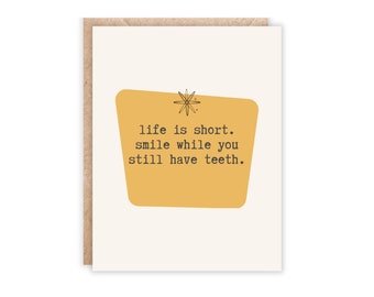 Life is Short. Smile While You Still Have Teeth Greeting Card | Funny Life Quotes Cards | Humor Greeting Cards