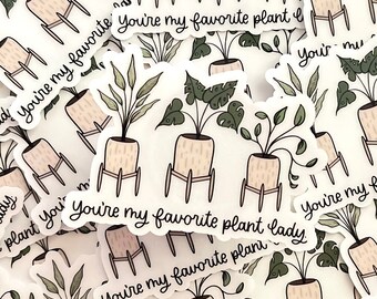You’re My Favorite Plant Lady Sticker - Waterproof and Professionally Printed.