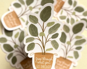 Fiddle Leaf Fig Plant Sticker - Grow Through What You Go Through - Waterproof and Professionally Printed.