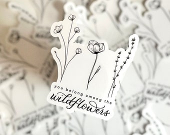 You Belong Among The Wildflowers Clear Vinyl Sticker