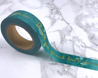 Teal Watercolour Gold Foil Quote "Don't Give Up and Don't Give In" Washi Tape // Decorative Paper Masking Drafter Planner Scrapbooking Tape