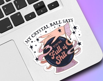 My Crystal Ball Says You're Full Of Sh*t Vinyl Sticker, Halloween Sticker, Holographic Sticker, Laptop Sticker, Funny Sticker