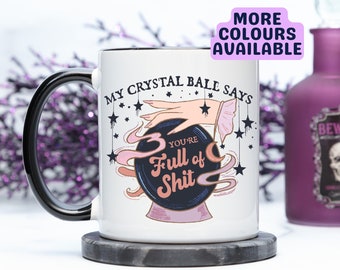 My Crystal Ball Says You're Full Of Sh*t Mug, Funny Coffee Mug, Fortune Teller Mug, Halloween Gift, Christmas Gift, Halloween Mug