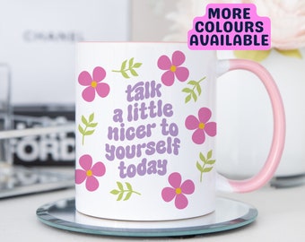 Talk A Little Nicer To Yourself Today Mug, Floral Mug, Handmade Mug, Ceramic Mug, Home Decor, Coffee Mug, Positive Gift