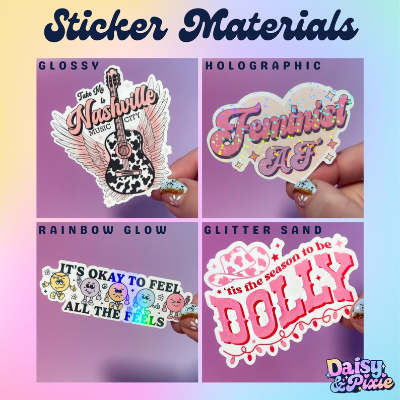 May include: Image showcasing sticker materials: Glossy, Holographic, Rainbow Glow, and Glitter Sand. Each sticker features unique designs, including a guitar, the text "Feminist AF", the phrase "It's Okay to Feel All the Feels", and the word "Dolly".