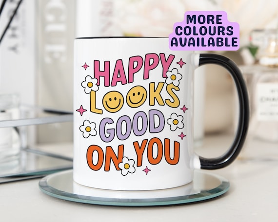 Happy Looks Good On You Mug, Positive Mug, Ceramic Mug, Home Decor, Coffee Mug, Happy Mug, Gift for Her