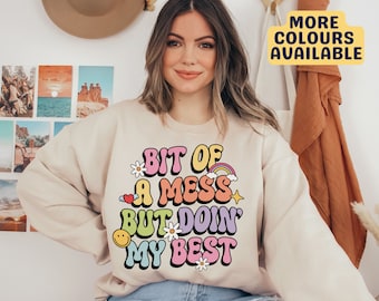 Bit Of A Mess But Doin' My Best Sweatshirt, Positive Quote Sweater, Self Care Sweatshirt, Gift for Her