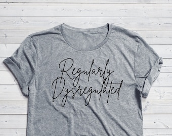 Honest Tees - Regularly Dysregulated - Bella Canvas