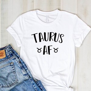 Taurus AF Shirt - Taurus Zodiac - Taurus Gift -  Gift for Taurus - Taurus AF Shirt - Taurus Birthday - Taurus Sign Shirt