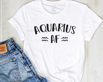 Aquarius AF Shirt - Zodiac Birthday Gift